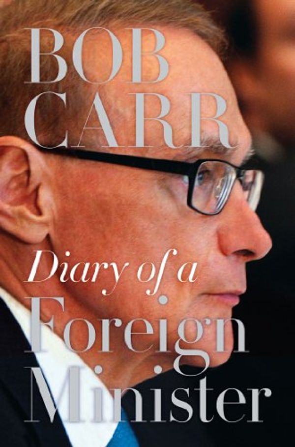 Cover Art for B00JNZR434, Diary of a Foreign Minister by Bob Carr