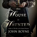Cover Art for 9780857520920, This House is Haunted by John Boyne