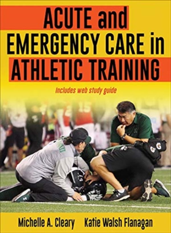 Cover Art for 9781492536536, Acute and Emergency Care in Athletic Training by Michelle Cleary, Katie Walsh Flanagan