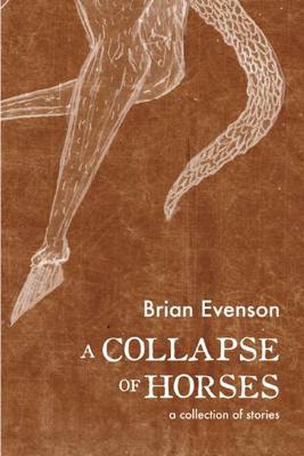 Cover Art for 9781566894135, A Collapse of Horses by Brian Evenson