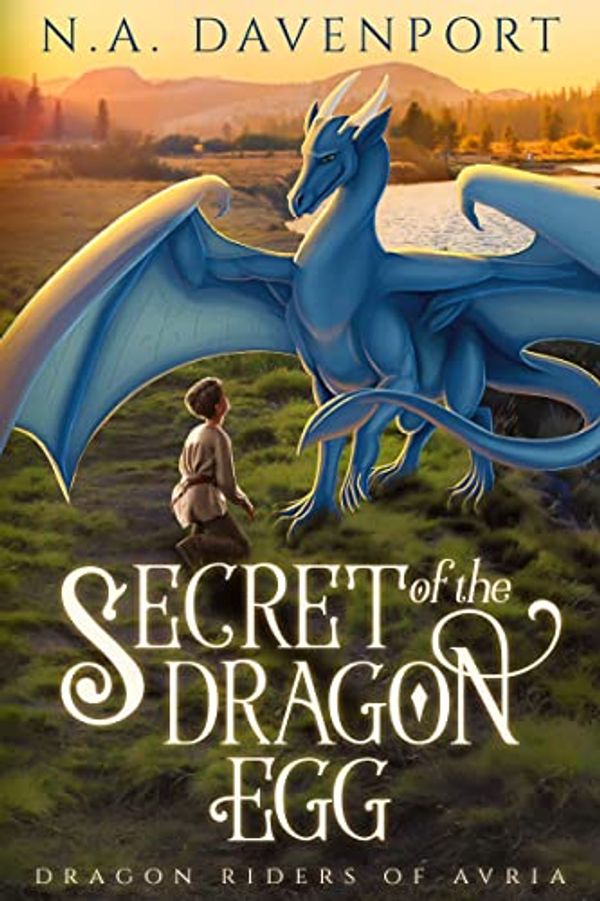 Cover Art for B08PTQL95M, Secret of the Dragon Egg (Dragon Riders of Avria Book 1) by Davenport, N. A.