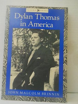Cover Art for 9781557781611, Dylan Thomas in America by John Malcolm Brinnin