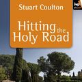 Cover Art for 9781844747245, Hitting the Holy Road by Stuart Coulton