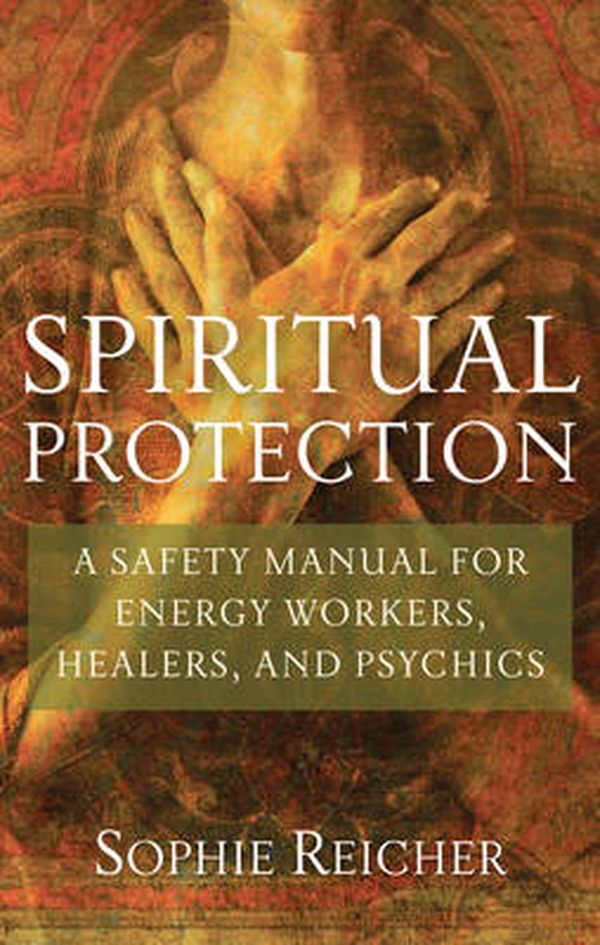 Cover Art for 9781601631244, Spiritual Protection by Sophie Reichter