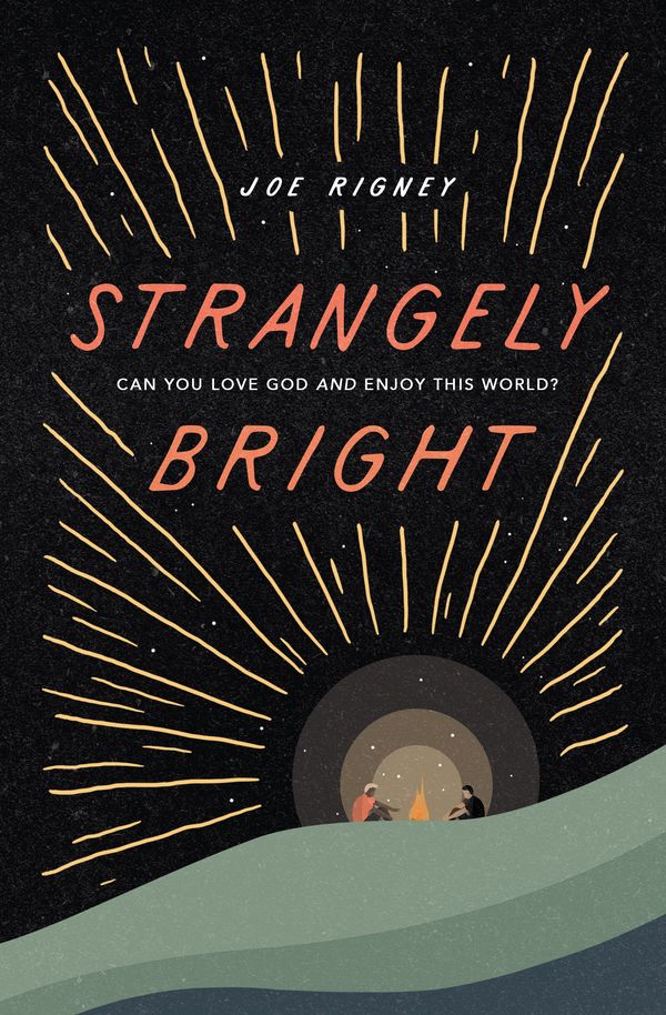 Cover Art for 9781433569357, Strangely Bright: Can You Love God and Enjoy This World? by Joe Rigney