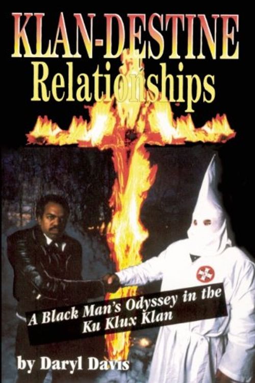 Cover Art for 9780882821597, Klan-Destine Relationships: Black Man's Odyssey in the Ku Klux Kan by Daryl Davis