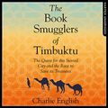 Cover Art for B01N19NCOI, The Book Smugglers of Timbuktu: The Race to Reach the Fabled City and the Fantastic Effort to Save its Past by Charlie English