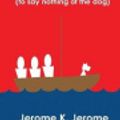 Cover Art for 9781546927617, Three Men In A Boat: (to say nothing of the dog). by Jerome K. Jerome, S. R. P