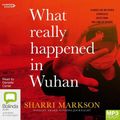 Cover Art for 9781460741726, What Really Happened In Wuhan by Sharri Markson