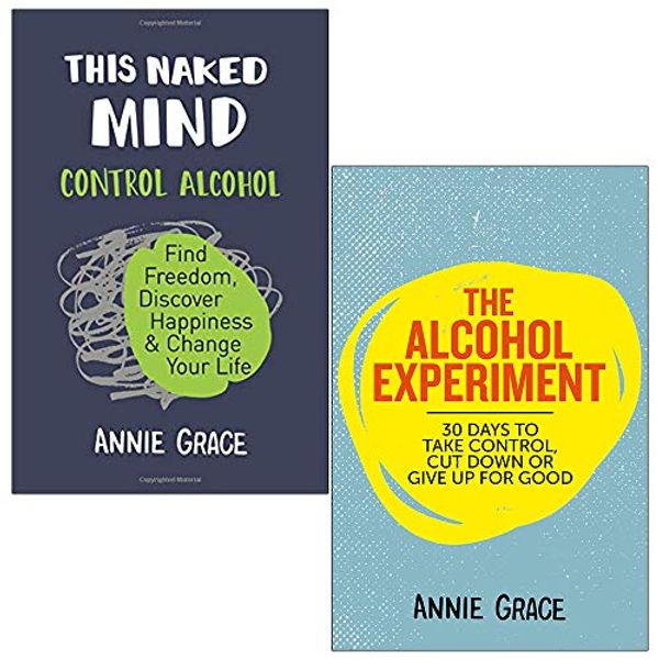 Cover Art for 9789123925896, This Naked Mind: Control Alcohol, Find Freedom, Discover Happiness & Change Your Life & The Alcohol Experiment 2 Books Collection Set by Annie Grace by Annie Grace