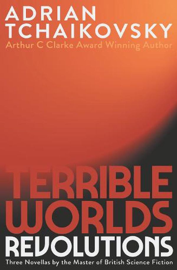 Cover Art for 9781786188885, Terrible Worlds: Revolutions by Adrian Tchaikovsky