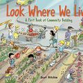 Cover Art for 9781771381024, Look Where We Live!: A First Book of Community Building by Scot Ritchie