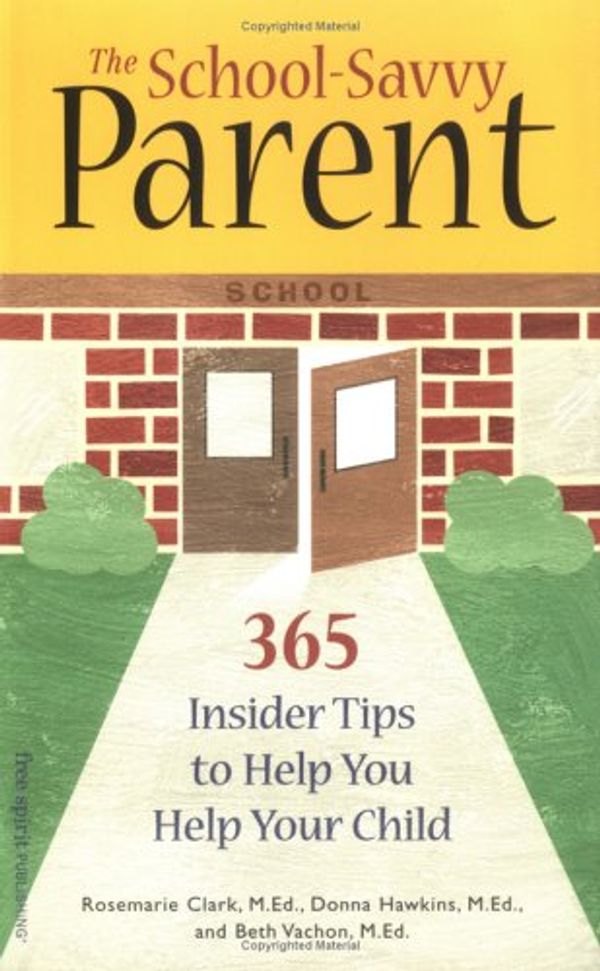 Cover Art for 9781575420721, The School-Savvy Parent: 365 Insider Tips to Help You Help Your Child by Rosemarie Clark, Donna Hawkins, Beth Vachon, Marjorie Lisovskis