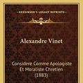 Cover Art for 9781167559273, Alexandre Vinet: Considere Comme Apologiste Et Moraliste Chretien (1883) by Francois Louis Frederic Chavannes