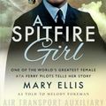 Cover Art for 9781526756619, A Spitfire Girl: One of the World's Greatest Female ATA Ferry Pilots Tells Her Story by Mary Ellis, Melody Foreman