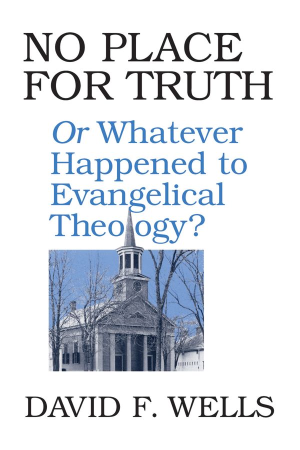 Cover Art for 9780802807472, No Place for Truth: Or, Whatever Happened to Evangelical Theology by David F. Wells