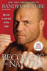 Cover Art for 9781439153369, Becoming the Natural: My Life in and Out of the Cage by Randy Couture