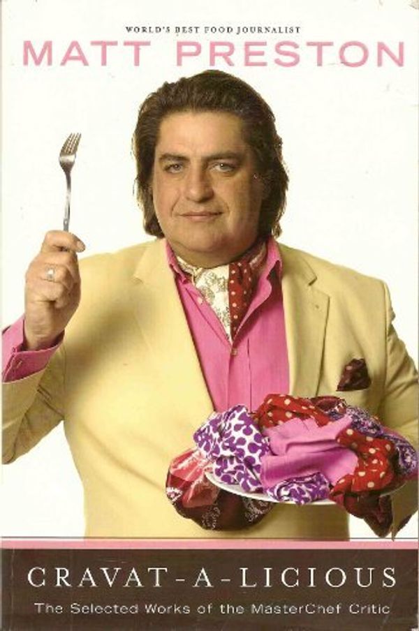 Cover Art for B01K2KF1ZQ, Cravat-a-Licious: The Selected Works of the MasterChef Critic by Matt Preston (2009-08-02) by 