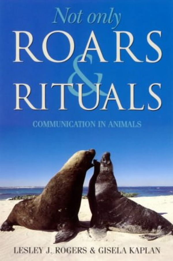 Cover Art for 9781864487985, Not Only Roars & Rituals by Lesley J. Rogers, Gisela Kaplan