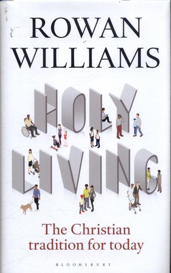 Cover Art for 9781472948441, Holy LivingThe Christian Tradition for Today by Rowan Williams