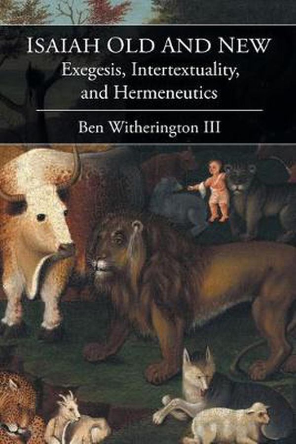 Cover Art for 9781506420554, Isaiah Old and NewExegesis, Intertextuality, and Hermeneutics by Ben Witherington III
