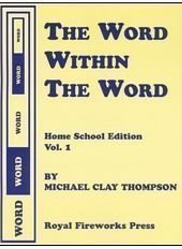 Cover Art for 9780880925570, Word Within the Word Volume 1: Home School Edition for Parents by Michael Clay Thompson