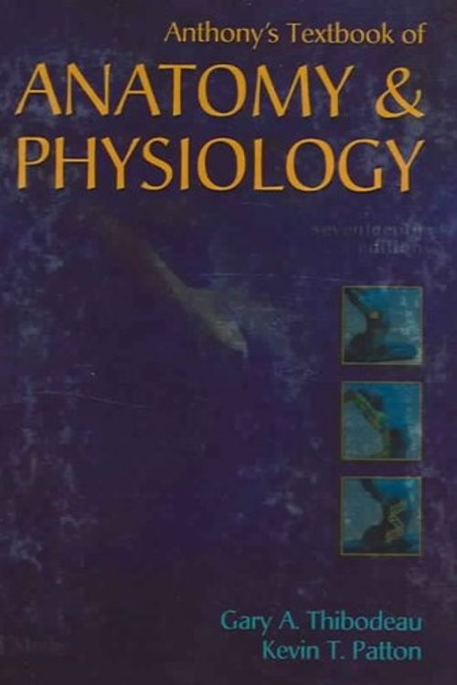 Cover Art for 9780323031929, Anthony's Textbook of Anatomy and Physiology (17th Edition) by Kevin T. Patton, Gary A. Thibodeau