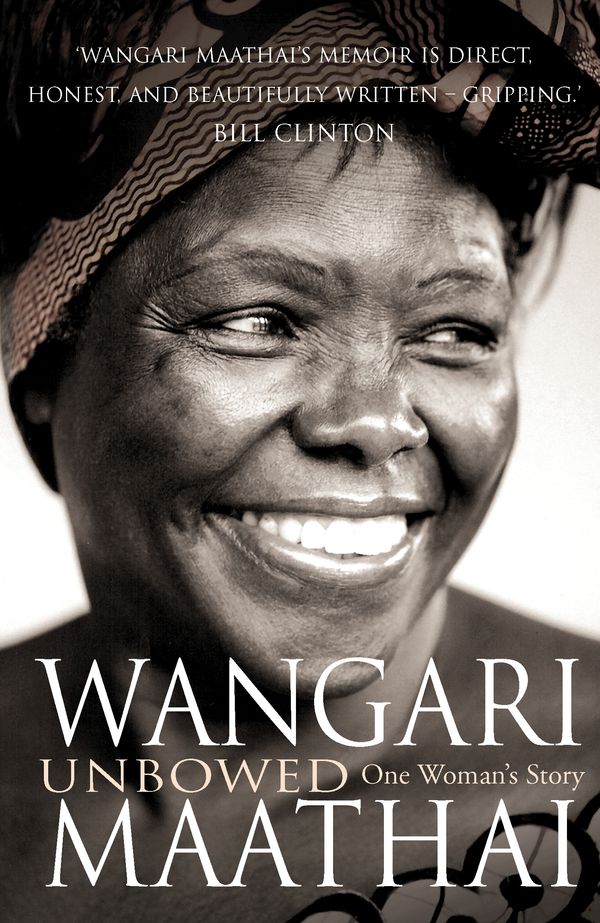 Cover Art for 9780099493099, Unbowed: My Autobiography by Wangari Maathai