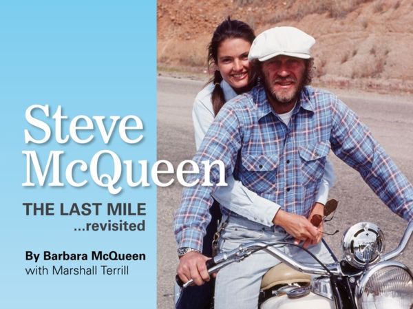 Cover Art for 9781854432551, Steve McQueen, the Last Mile... Revisited by Barbara McQueen, Marshall Terrill