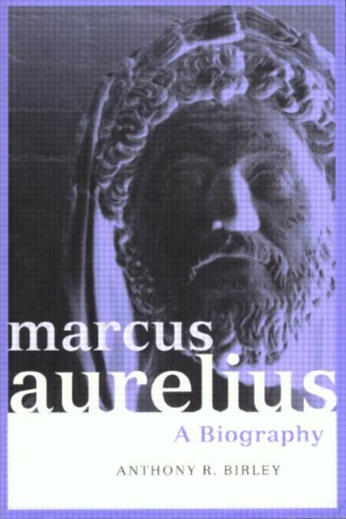 Cover Art for 9780415171250, Marcus Aurelius: A Biography by Anthony R. Birley