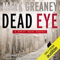 Cover Art for B00FWHYC00, Dead Eye: A Gray Man Novel by Mark Greaney