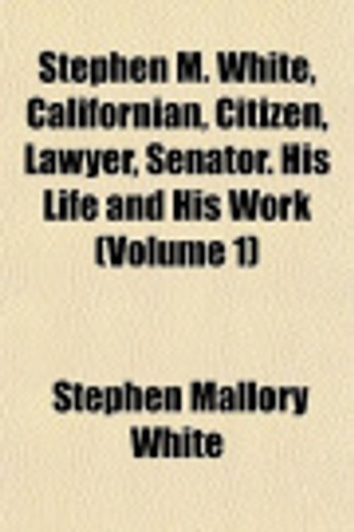 Cover Art for 9781151945402, Stephen M. White, Californian, Citizen, Lawyer, Senator. His by Stephen Mallor White