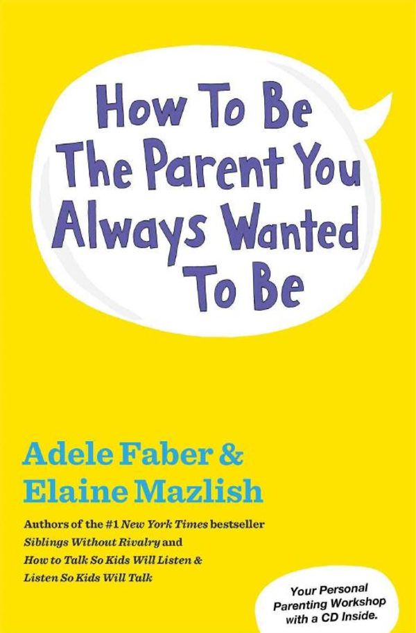Cover Art for 9781451663907, How to Be the Parent You Always Wanted to Be by Adele Faber, Elaine Mazlish