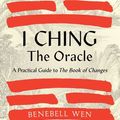 Cover Art for 9781623178741, I Ching, the Oracle by Benebell Wen