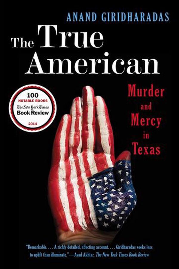Cover Art for 9780393350791, The True American: Murder and Mercy in Texas by Anand Giridharadas