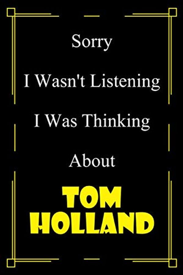 Cover Art for 9798637909599, I Wasn't Listening I Was Thinking About Tom Holland: Tom Holland notebook to Write or Take your note 110 pages / 6"x9" inches /matte finish cover by Mtz Note Publishing
