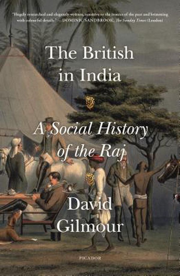 Cover Art for 9781250234902, The British in India: A Social History of the Raj by David Gilmour