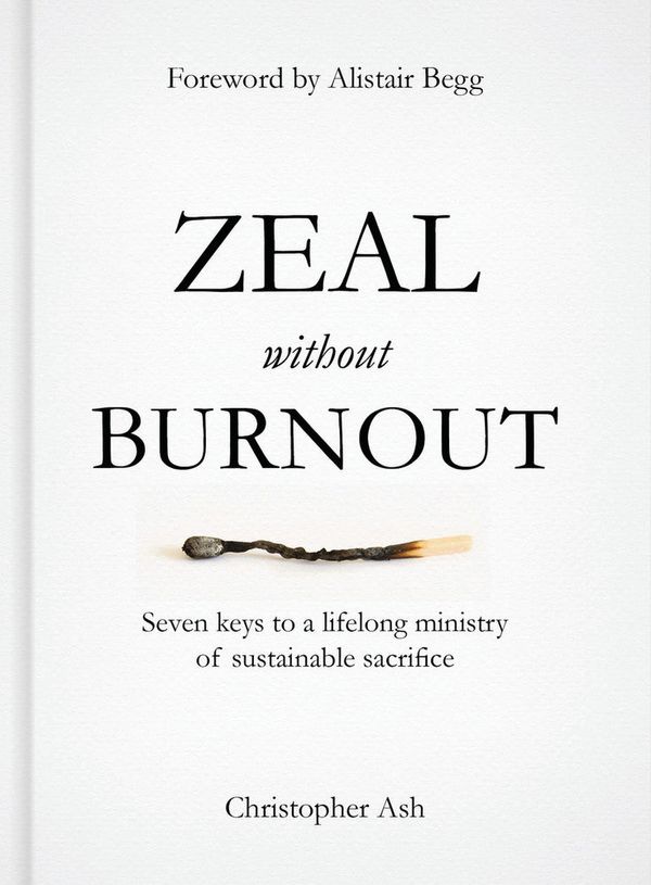 Cover Art for 9781784980214, Zeal Without BurnoutSeven Keys to a Lifelong Ministry of Sustainabl... by Christopher Ash