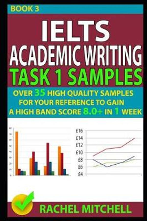 Cover Art for 9781973154679, Ielts Academic Writing Task 1 SamplesOver 35 High Quality Samples for Your Reference... by Rachel Mitchell
