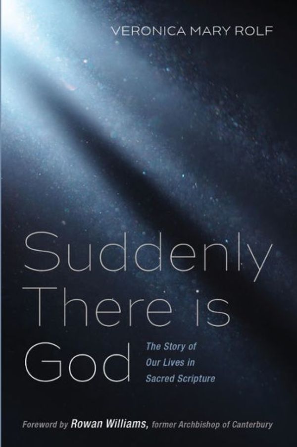 Cover Art for 9781532674495, Suddenly There is God: The Story of Our Lives in Sacred Scripture by Veronica Mary Rolf