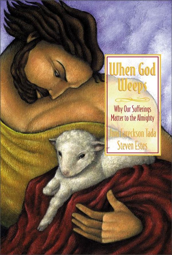 Cover Art for 9780310874188, When God Weeps: Why Our Sufferings Matter To The Almighty by Joni Eareckson Tada
