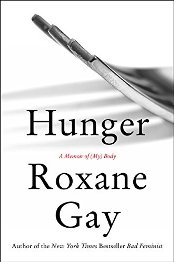 Cover Art for 9780062569714, Hunger: A Memoir of (My) Body by Roxane Gay