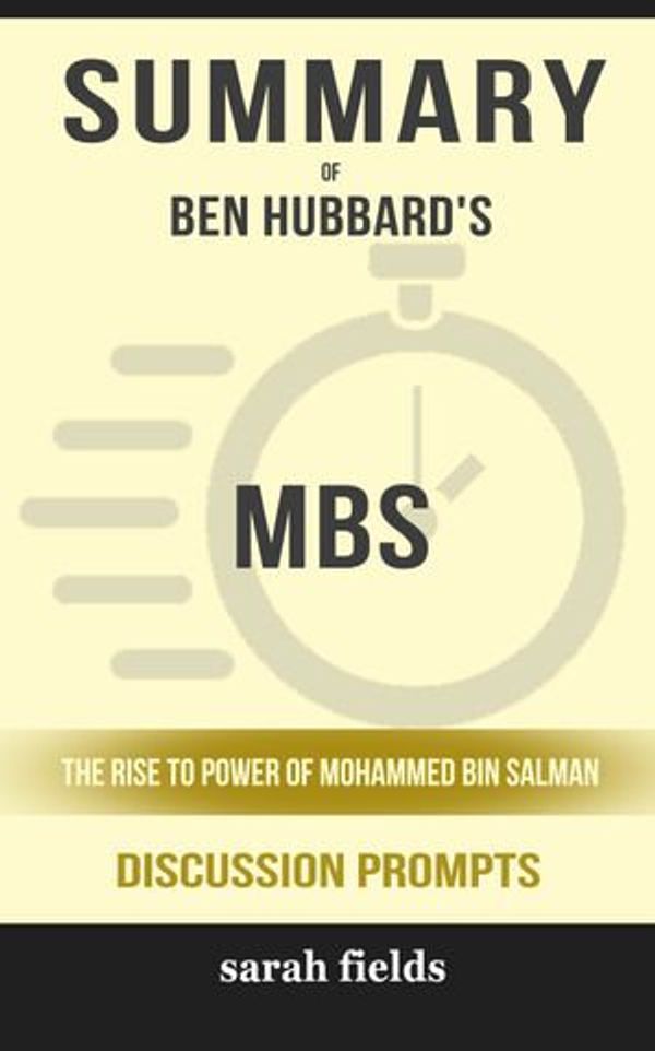 Cover Art for 9780463370704, Summary of MBS: The Rise to Power of Mohammed bin Salman by Ben Hubbard (Discussion Prompts) by Sarah Fields