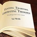 Cover Art for 9781925208795, Testing tradition and liberating theology: Finding your own voice by Val Webb