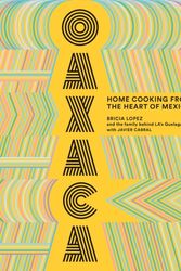 Cover Art for 9781419735424, Oaxaca: The Food of the Region, and of LA s legendary restaurant: "The Food of the Region, and of LA s legendary restaurant Guelaguetza" by Bricia Lopez, Javier Cabral