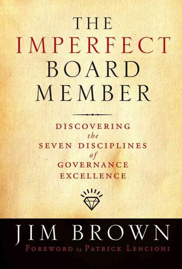 Cover Art for 9780787986100, The Imperfect Board Member: Discovering the Seven Disciplines of Governance Excellence by Jim Brown