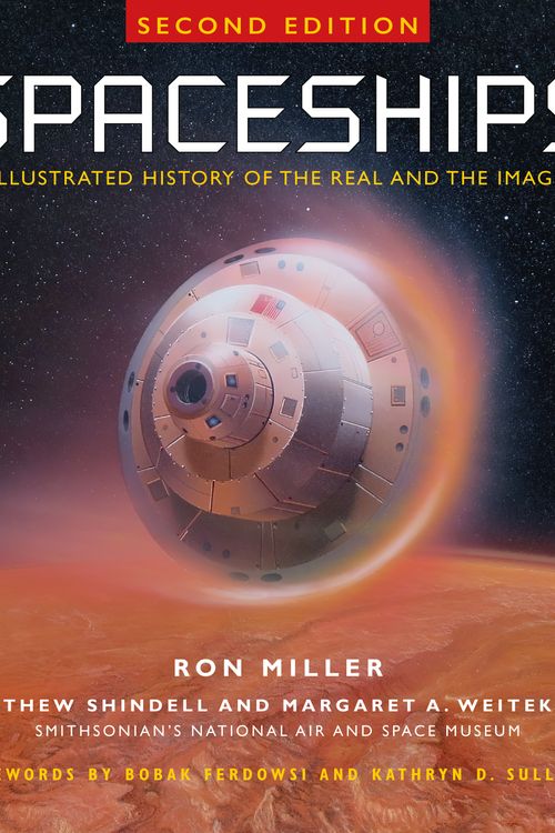 Cover Art for 9781588347268, Spaceships 2nd Edition: An Illustrated History of the Real and the Imagined by Ron Miller, Matthew A. Shindell, Margaret A. Weitekamp