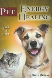 Cover Art for 9780982837047, Pet Energy Healing: Step-by-Step by Steve Murray