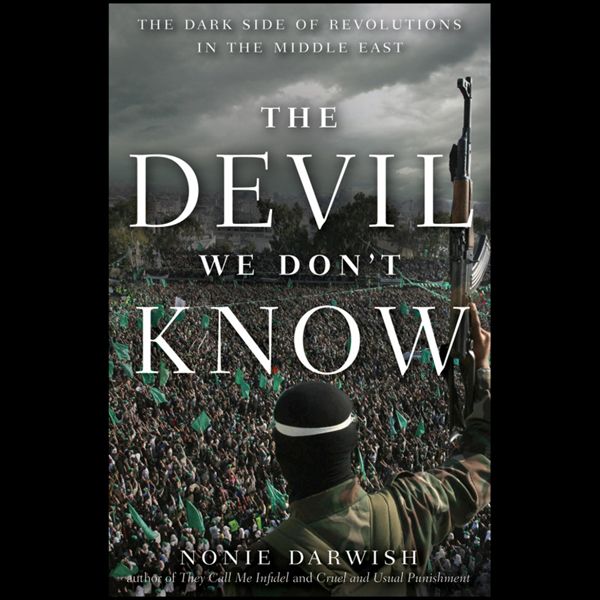 Cover Art for B008RAQ4YQ, The Devil We Don't Know: The Dark Side of Revolutions in the Middle East (Unabridged) by Unknown