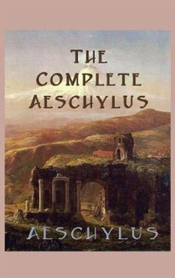 Cover Art for 9781515425915, The Complete Aeschylus by Aeschylus Aeschylus